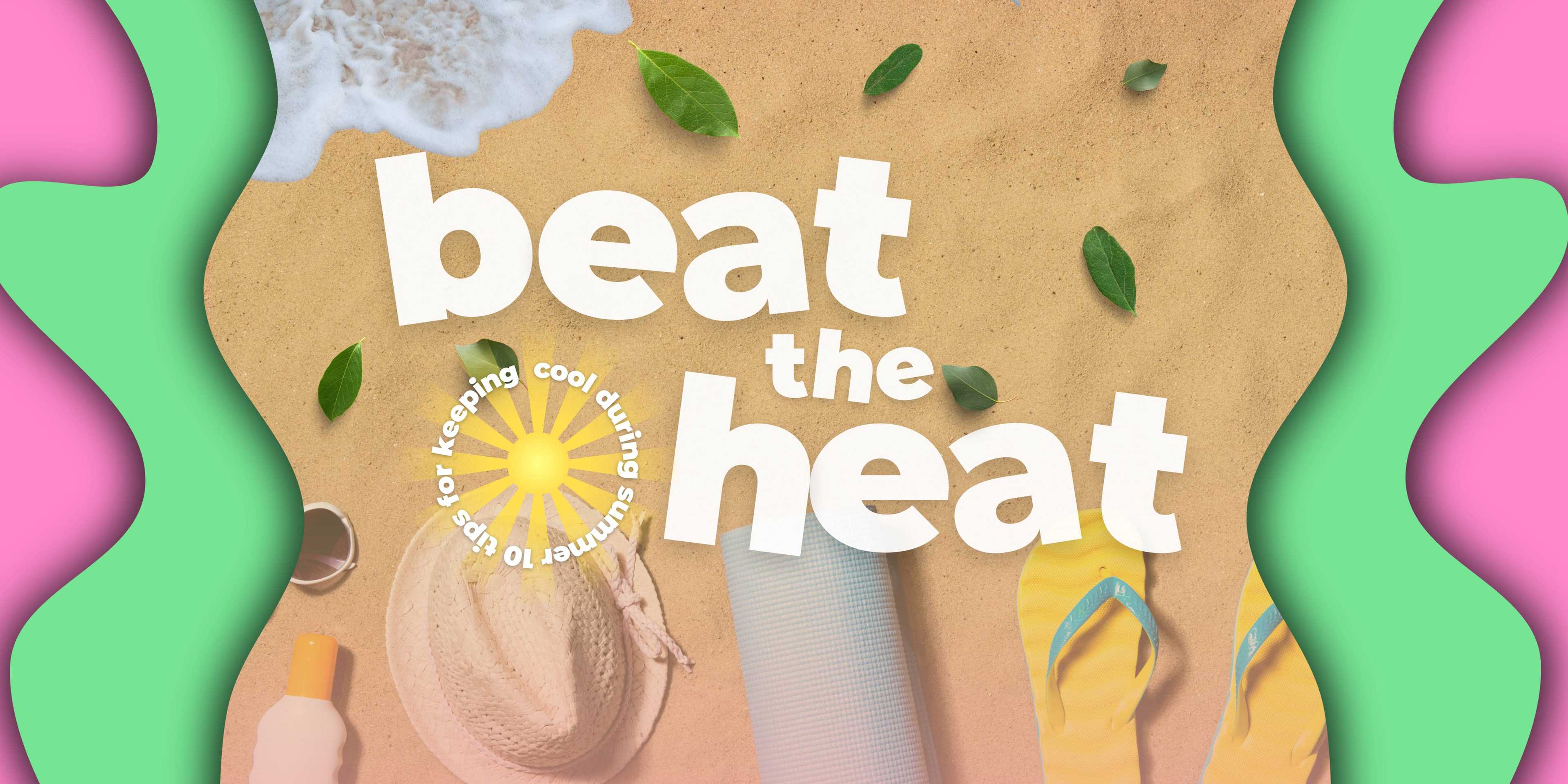 Beat the heat: 10 tips for keeping cool during summer